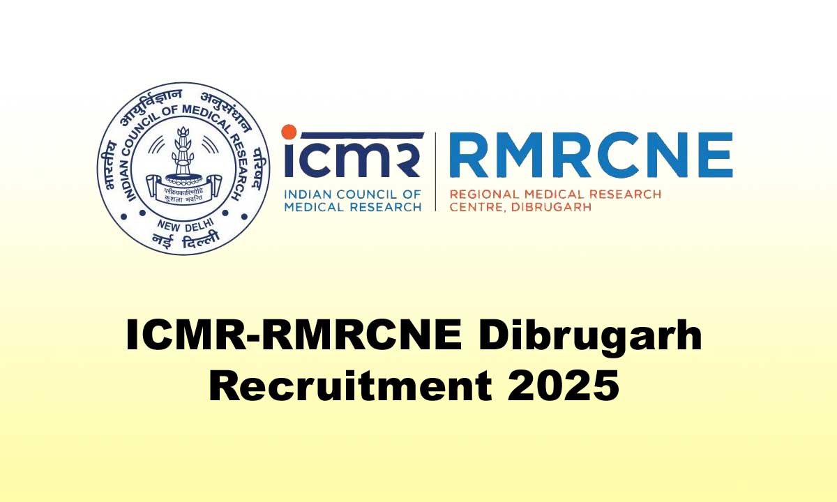 ICMR-RMRCNE Dibrugarh Recruitment 2025